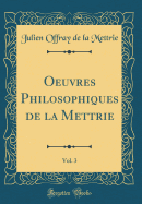 Oeuvres Philosophiques de la Mettrie, Vol. 3 (Classic Reprint)