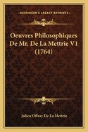 Oeuvres Philosophiques De Mr. De La Mettrie V1 (1764)