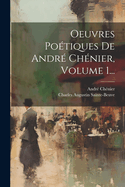 Oeuvres Potiques De Andr Chnier, Volume 1...