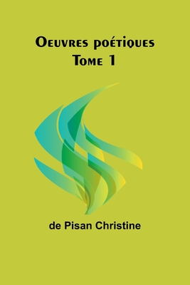 Oeuvres potiques Tome 1 - Christine, De Pisan