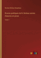 OEuvres po?tiques de N. Boileau suivies d'oeuvres en prose: Tome 1