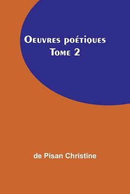 Oeuvres Poetiques Tome 2 - Christine, De Pisan