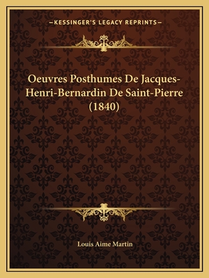 Oeuvres Posthumes de Jacques-Henri-Bernardin de Saint-Pierre (1840) - Martin, Louis Aime