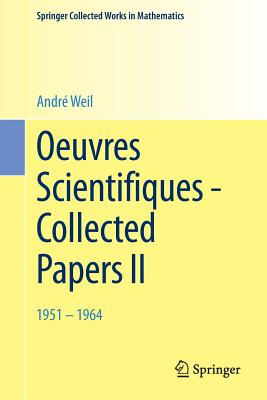 Oeuvres Scientifiques - Collected Papers II: 1951 - 1964 - Weil, Andr?
