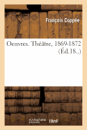 Oeuvres. Th??tre, 1869-1872