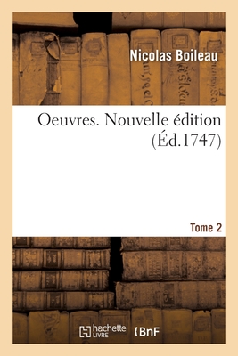 Oeuvres. Tome 2. Nouvelle ?dition - Boileau, Nicolas, and Brossette, Claude, and Le Febvre de Saint-Marc, Charles-Hugues