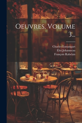 Oeuvres, Volume 3... - Rabelais, Francois