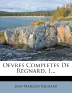 Oevres Completes de Regnard, 1...