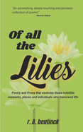 Of All the Lilies: Poetry and Prose That Enshrine Those Indelible Moments, Places and Individuals Who Transcend Life