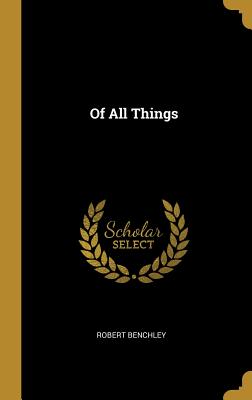 Of All Things - Benchley, Robert
