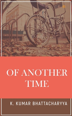 Of Another Time - Bhattacharyya, K Kumar