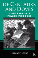 Of Centaurs And Doves: Guatemala's Peace Process