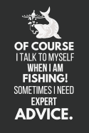 Of Course I Talk to Myself When I Am Fishing: Funny Fishing Notebook / Journal (6 X 9)