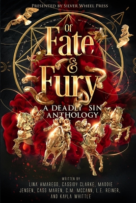 Of Fate & Fury: A Deadly Sin Anthology - Amarego, Lina C, and Clarke, Cassidy, and Maren, Cass