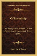 Of Friendship: An Essay from a Week on the Concord and Merrimack Rivers (1901)