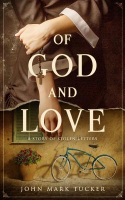 Of God and Love: A story of stolen letters - Tucker, John Mark