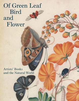 Of Green Leaf, Bird, and Flower: Artists' Books and the Natural World - Fairman, Elisabeth R.