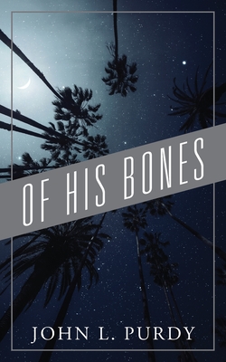 Of His Bones - Purdy, John L