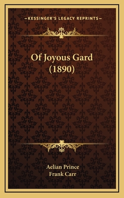 Of Joyous Gard (1890) - Prince, Aelian, and Carr, Frank