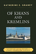 Of Khans and Kremlins: Tatarstan and the Future of Ethno-Federalism in Russia
