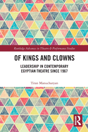 Of Kings and Clowns: Leadership in Contemporary Egyptian Theatre Since 1967
