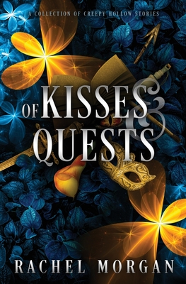 Of Kisses & Quests: A Collection of Creepy Hollow Stories - Morgan, Rachel
