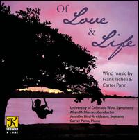Of Love and Life: Wind Music by Frank Ticheli & Carter Pann - Carter Pann (piano); Jennifer Bird-Arvidsson (soprano); University of Colorado Wind Ensemble; Allan McMurray (conductor)