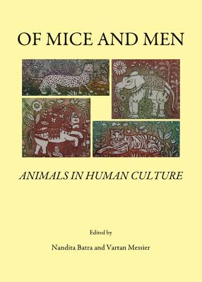 Of Mice and Men: Animals in Human Culture - Batra, Nandita (Editor), and Messier, Vartan P. (Editor)