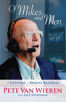 Of Mikes and Men: A Lifetime of Braves Baseball - Van Wieren, Pete, and Wilkinson, Jack