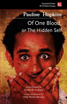 Of One Blood: Or, The Hidden Self - Elizabeth Hopkins, Pauline, and Nicole Johnson, Patty (Introduction by), and M. Grayson, Sandra, Dr. (Foreword by)