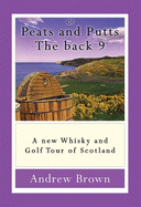 Of Peats and Puts - the Back 9: A new whisky and golf  tour of Scotland