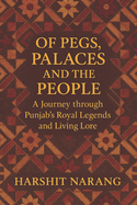 Of Pegs, Palaces And The People: A Journey Through Punjab's Royal Legends and Living Lore