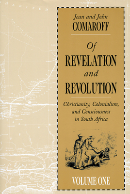 Of Revelation and Revolution, Volume 1: Christianity, Colonialism, and Consciousness in South Africa - Comaroff, Jean
