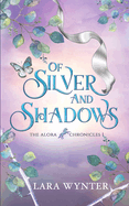 Of Silver and Shadows: The Alora Chronicles Book 1