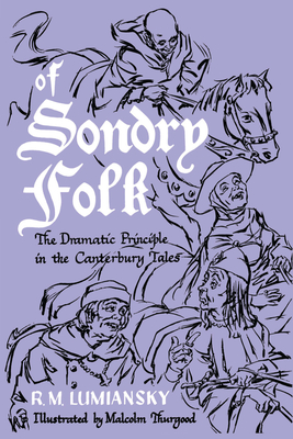 Of Sondry Folk: The Dramatic Principle in the Canterbury Tales - Lumiansky, R M