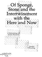 Of Sponge, Stone and the Intertwinement with the Here and Now: A Methodology of Artistic Research