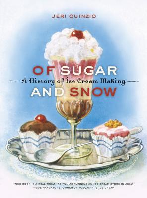 Of Sugar and Snow: A History of Ice Cream Making - Quinzio, Jeri