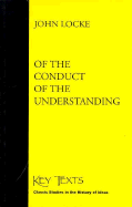 Of the Conduct of the Understanding: 1706 - Locke, John, and Yolton, John W (Introduction by)