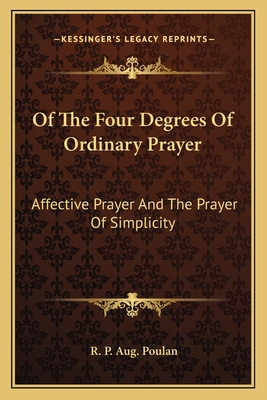 Of the Four Degrees of Ordinary Prayer: Affective Prayer and the Prayer of Simplicity - Poulan, R P Aug