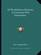 Of The Idolatrous Mysteries As Contrasted With Freemasonry