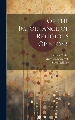 Of the Importance of Religious Opinions - Necker, Jacques 1732-1804, and Wollstonecraft, Mary 1759-1797, and Bulkeley, Sarah (Autograph) (Creator)