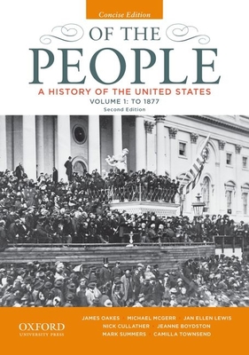 Of the People: A History of the United States, Concise, Volume I: To 1877 - Oakes, James, Professor, and McGerr, Michael, and Lewis, Jan Ellen