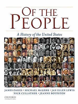 Of the People: A History of the United States - Oakes, James, Professor, and McGerr, Michael, and Lewis, Jan Ellen