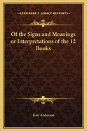 Of the Signs and Meanings or Interpretations of the 12 Books