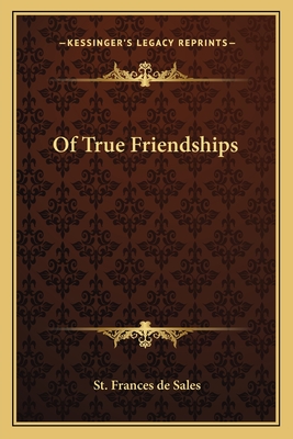 Of True Friendships - De Sales, St Frances