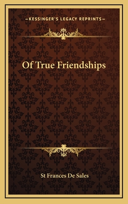 Of True Friendships - De Sales, St Frances