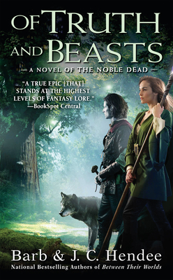 Of Truth and Beasts: A Novel of the Noble Dead - Hendee, Barb, and Hendee, J C