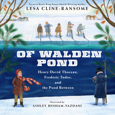 Of Walden Pond: Henry David Thoreau, Frederic Tudor, and the Pond Between - Cline-Ransome, Lesa