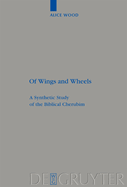 Of Wings and Wheels: A Synthetic Study of the Biblical Cherubim