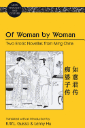 Of Woman by Woman: Two Erotic Novellas from Ming China- Translated with an Introduction by R.W.L. Guisso and Lenny Hu